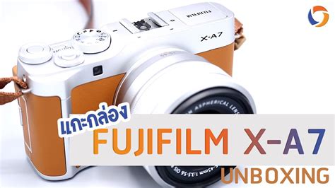 Unboxing FUJIFILM X A7 แกะกลองฟจฟลม X A7 YouTube