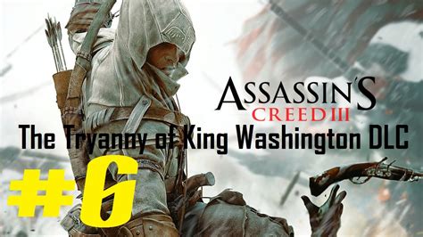 Assassins Creed 3 The Tyranny Of King Washington Dlc Playthrough Ep 6