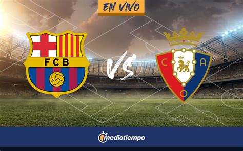 Barcelona Vs Osasuna En Vivo Transmisi N Gratis Online Laliga Hoy