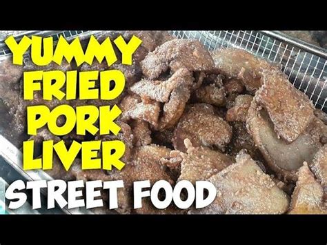 Yummy Fried Pork Liver Pritong Atay Ng Baboy Philippines Street Food Show