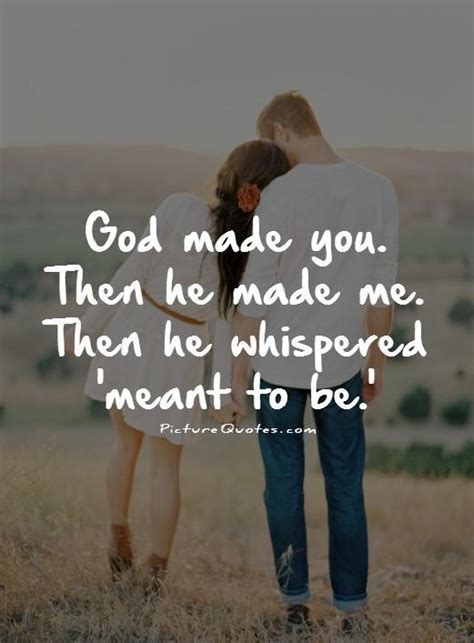 God Made You Then He Made Me Then He Whispered Meant To Be