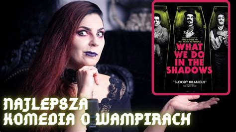 What We Do In The Shadows 2014 Najlepsza Komedia O Wampirach EVER