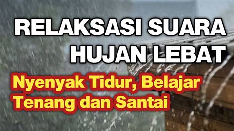 RELAKSASI Suara Hujan Lebat Untuk Tidur Nyenyak Belajar Tenang Dan