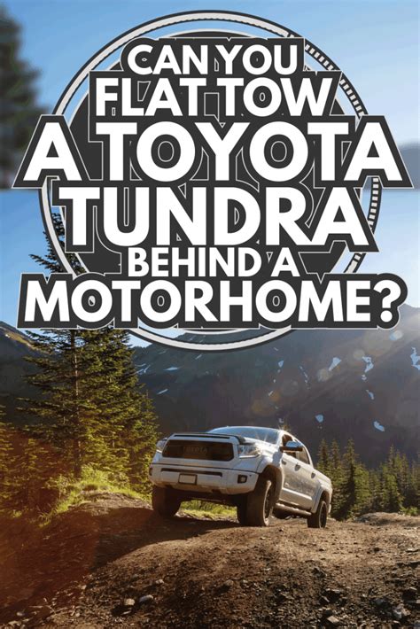 Can You Flat Tow A Toyota Tundra Behind A Motorhome