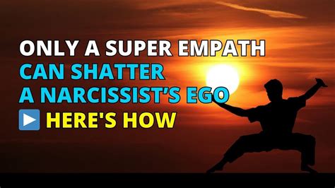 Only A Super Empath Can Shatter A Narcissists Ego Here S How