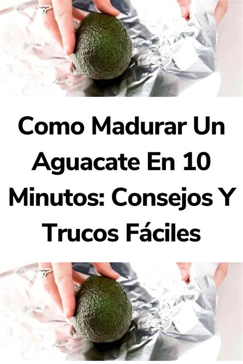 Como Madurar Un Aguacate En Minutos Consejos Y Trucos F Ciles