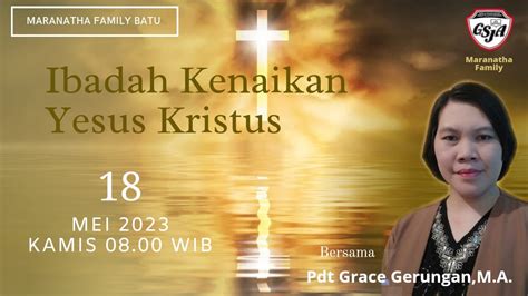 Ibadah Kenaikan Yesus Kristus 18 Mei 2023 Youtube