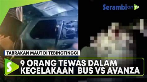 Video Tabrakan Maut 9 Orang Tewas Dalam Kecelakaan Bus Intra Vs Avanza