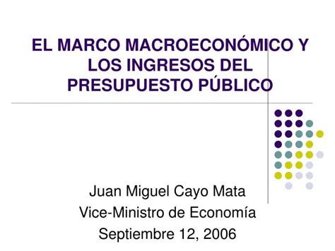 PPT EL MARCO MACROECONÓMICO Y LOS INGRESOS DEL PRESUPUESTO PÚBLICO