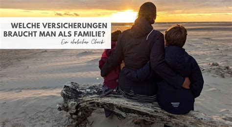 Welche Versicherungen Braucht Man Als Familie Ein Ehrlicher Check