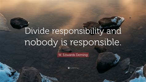 W Edwards Deming Quote Divide Responsibility And Nobody Is