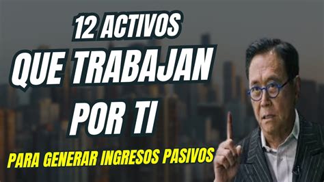 12 ACTIVOS QUE TRABAJAN POR TI Que Generan INGRESOS PASIVOS YouTube