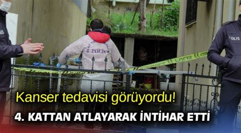 Kanser tedavisi görüyordu 4 kattan atlayarak intihar etti Asayiş