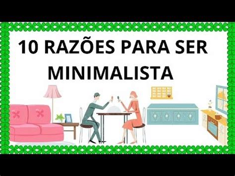 10 RAZÕES para viver o minimalismo na PRÁTICA Vamos conhecer Sua vida