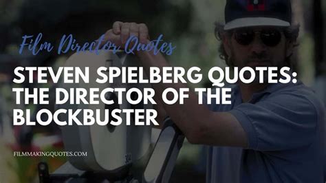 Steven Spielberg Quotes: The Director of the Blockbuster