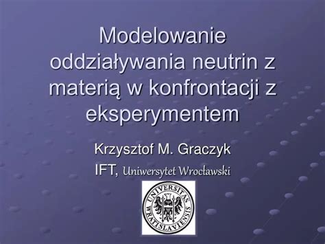 Ppt Modelowanie Oddzia Ywania Neutrin Z Materi W Konfrontacji Z