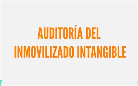 AUDITORÍA DEL INMOVILIZADO INTANGIBLE by Lorenza Rodríguez on Prezi