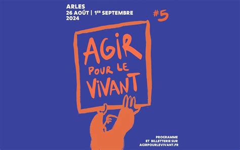 Festival Agir pour le vivant à Arles du 26 août au 1er septembre 2024