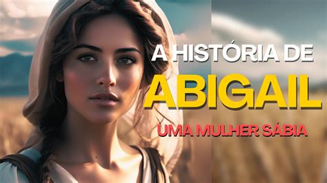 QUEM FOI ABIGAIL NA BÍBLIA A HISTÓRIA DE UMA MULHER SÁBIA YouTube