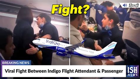 Viral Fight Between Indigo Flight Attendant And Passenger Ish News