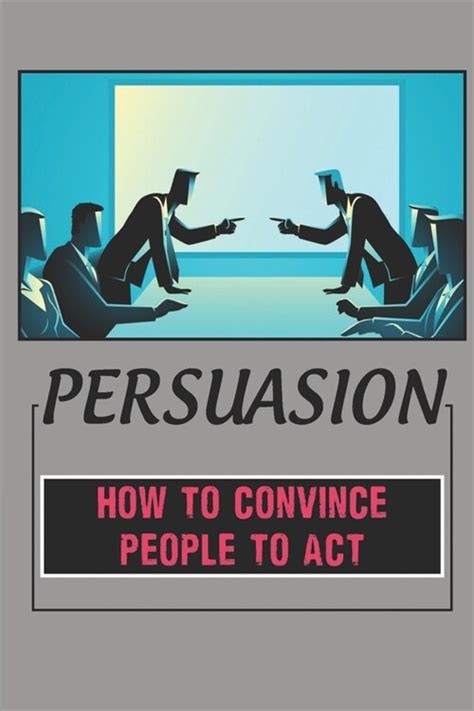 알라딘 Persuasion How To Convince People To Act How To Persuade Others