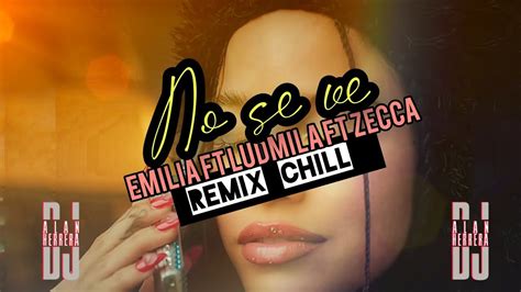 NO SE VE Remix CHILL Emilia Ft Ludmila Ft Zecca Dj Alan Herrera