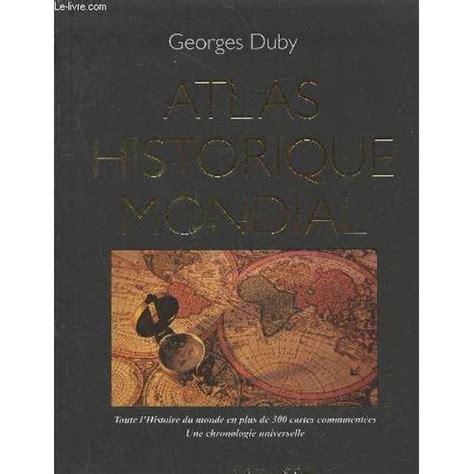 Atlas historique mondial : Toute l Histoire du monde en plus de 300 ...