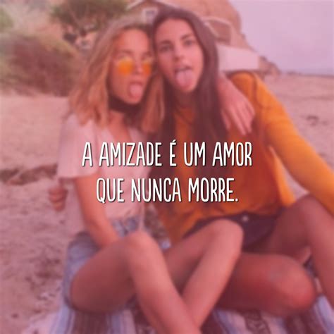 Frases De Amor Para Amiga Que S O Cheias De Carinho