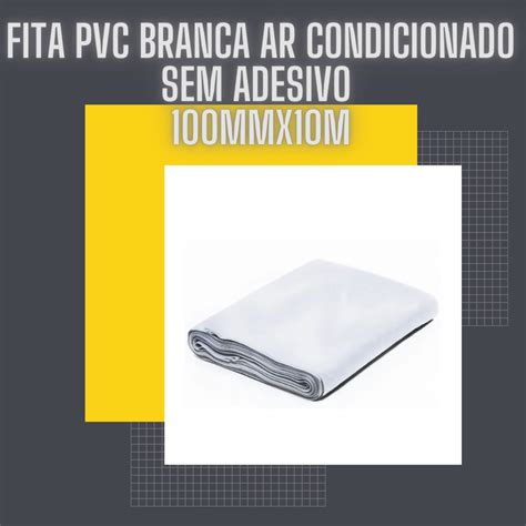 Fita Pvc Branca Ar Condicionado Sem Adesivo 100mmx10m Shopee Brasil