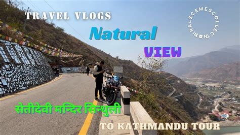 Travel Vlogs Bp Highway Seti Devi Temple Sindhuli Nepal Tourist Places Nepal Sindhuli Road