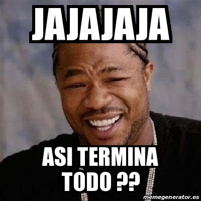 Meme Yo Dawg Jajajaja Asi Termina Todo 12695564