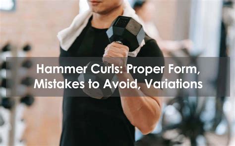 Hammer Curls: Proper Form, Mistakes To Avoid, Variations