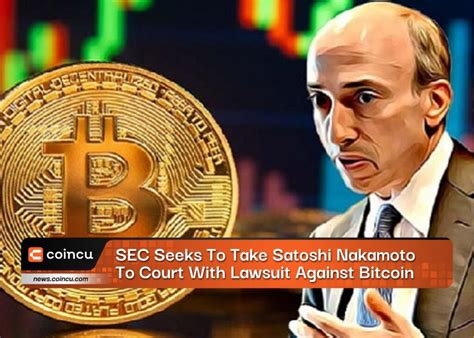 SEC Seeks To Take Satoshi Nakamoto To Court With Lawsuit Against Bitcoin