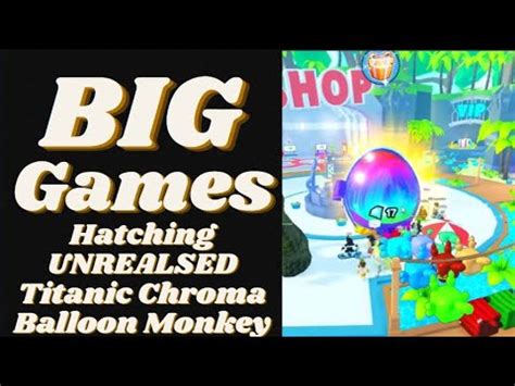 BIG Game Hatching UNRELEASED Titanic Chroma Balloon Monkey YouTube