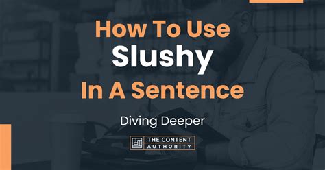 How To Use "Slushy" In A Sentence: Diving Deeper