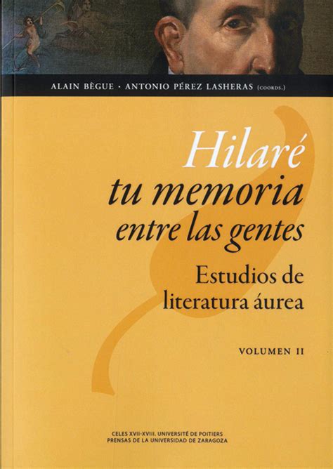 Hilaré tu memoria entre las gentes Estudios de literatura áurea