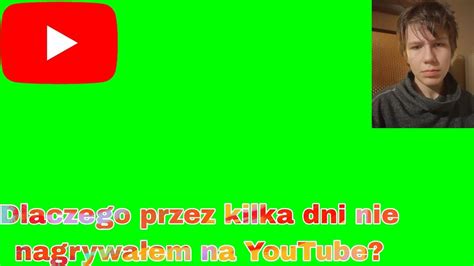 Dlaczego przez kilka dni nie nagrywałem na YouTube YouTube