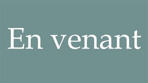 How To Pronounce En Venant Coming Correctly In French YouTube