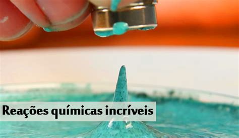 6 Reações Químicas Incríveis Que Você Precisa Ver Peter