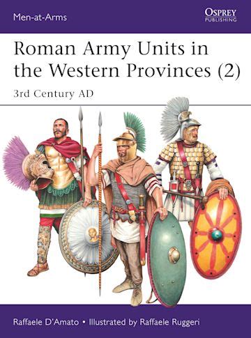 Roman Army Units In The Western Provinces 2 3rd Century AD Men At