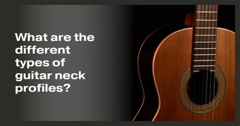 What Are The Different Types Of Guitar Neck Profiles All For Turntables