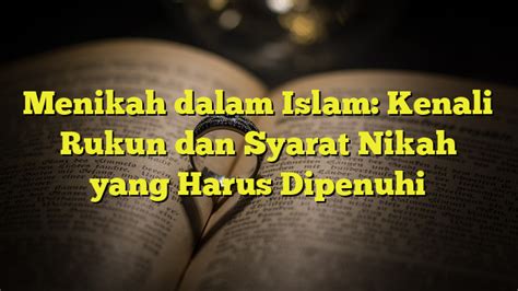 Menikah Dalam Islam Kenali Rukun Dan Syarat Nikah Yang Harus Dipenuhi