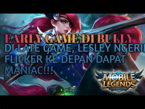 Early Game Di Bully Late Game Flicker Ke Depan Dapat Maniac Youtube