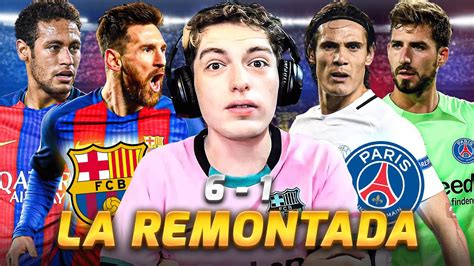 BARCELONA 6 PSG 1 2017 LA REMONTADA HISTORICA FUE ROBO YouTube