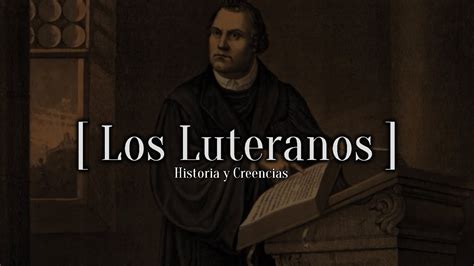 LOS LUTERANOS Historia Y Creencias YouTube