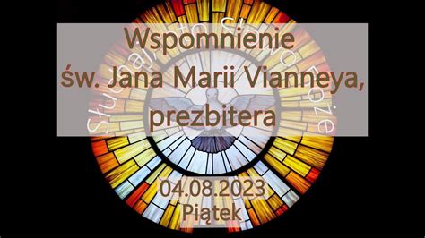 Czytania z dnia 04 08 2023 Piątek Wspomnienie św Jana Marii