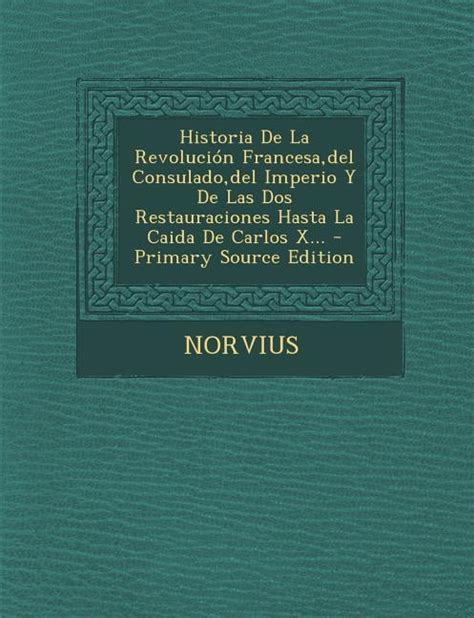 Historia De La Revoluci N Francesa Del Consulado Del Imperio Y De Las