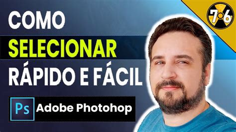 Adobe PhotoShop Tutorial Como Fazer Seleção Rápida Fácil e Perfeita