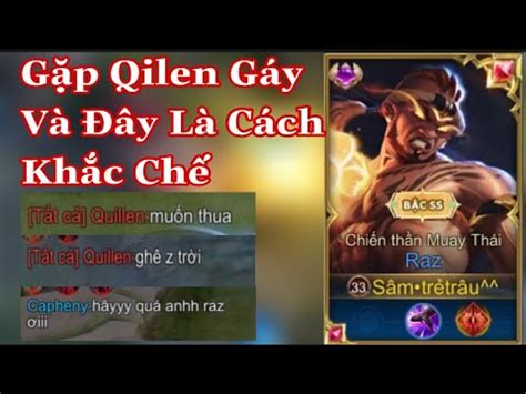 Gặp Quillen Gáy Bẩn Và Đây Là Cách Top 1 Raz Khắc Chế Quillen Trên Rank