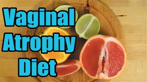 Diet For Vaginal Atrophy Natural Treatment Youtube